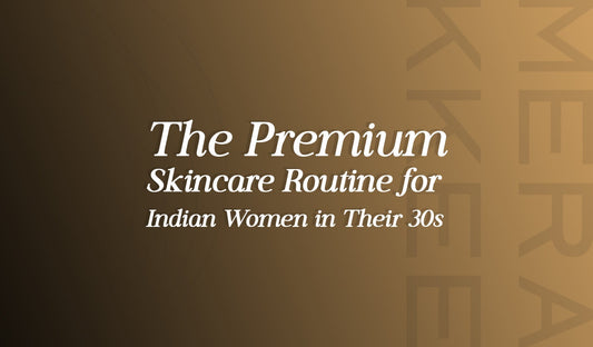 The Skincare Routine for Indian Women in Their 30s