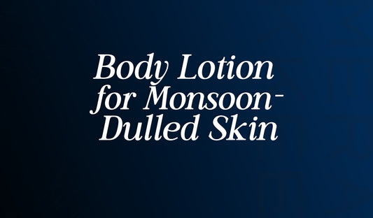 Body lotion for monsoon dulled skin
