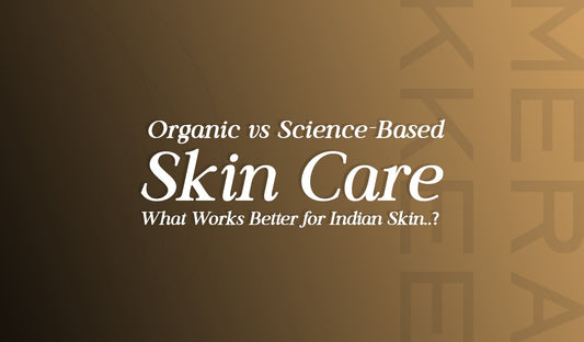 Organic vs. Science-Based Skin Care: What Works Better for Indian Skin?