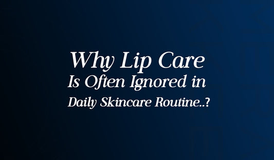 Why Lip Care Is Often Ignored in Daily Skincare Routine