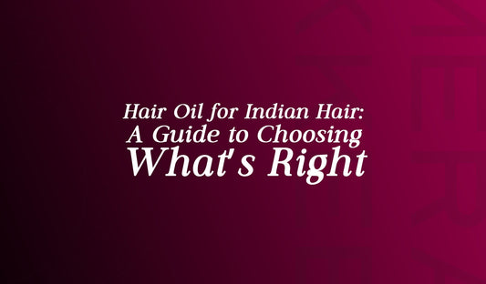 Hair Oil for Indian Hair: A Guide to Choosing What’s Right