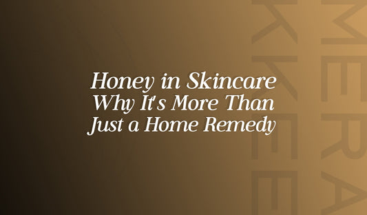 Honey in Skincare — Why It’s More Than Just a Home Remedy