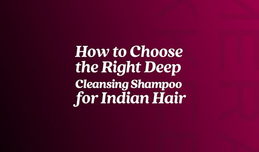 How to Choose the Right Deep Cleansing Shampoo for Indian Hair