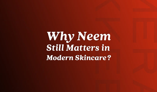 Neem for Skin — Why This Ancient Ingredient Still Outperforms Modern Actives