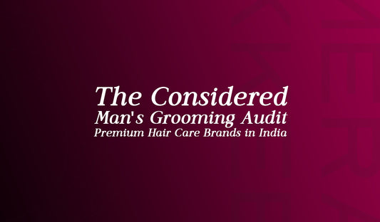 The Considered Man’s Grooming Audit
