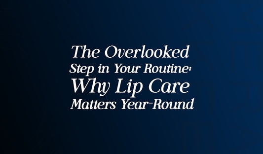 The Overlooked Step in Your Routine: Why Lip Care Matters Year-Round